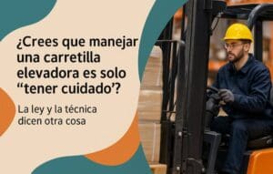 Crees que manejar una carretilla elevadora es solo “tener cuidado”